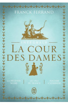 La trilogie - la cour des dames - intégrale