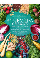 Ayurvéda cuisine pour tous les jours - les principes de l'ayurvéda appliqués à la cuisine du quotidien