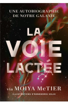 La voie lactee - autobiographie de notre galaxie