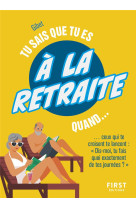 Tu sais que tu es a la retraite quand... ne