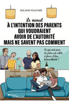 Le manuel a l-intention des parents qui voudraient avoir de l-autorite mais ne savent pas comment -