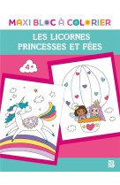 Maxi bloc à colorier - princesses et fées + licornes