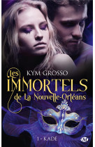 Les immortels de la nouvelle-orleans, t1 : kade