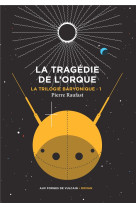 La trilogie baryonique t01 la tragedie de l-orque