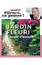 Silence ça pousse - un jardin fleuri toute l'année