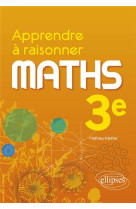 Apprendre a raisonner mathematiques 3e