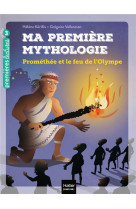 Ma première mythologie - prométhée et le feu de l'olympe cp/ce1 6/7 ans