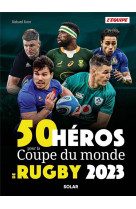 50 héros de la coupe du monde de rugby