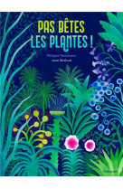 Pas betes les plantes !