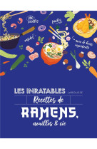 Les inratables : recettes de ramens, nouilles & cie