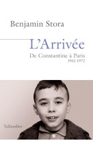 L-arrivee - de constantine a paris. 1962-1972