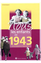 Nous, les enfants de 1943 - de la naissance a l-age adulte