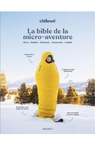 La bible de la micro aventure en france - le guide qui va mettre tout le monde dehors !