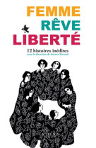 Femme, reve, liberte - douze histoires de femmes