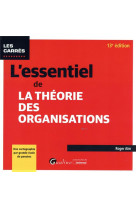 L-essentiel de la theorie des organisations, 13eme edition - pour decouvrir les concepts cles de la