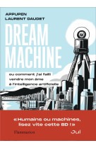 Dream machine ou coment j-ai failli vendre mon ame a lintelligence artificielle