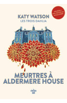 Les trois dahlia : meurtres a aldermere house