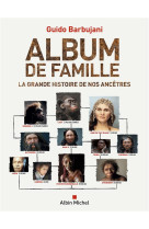 Album de famille - la grande histoire de nos ancetres