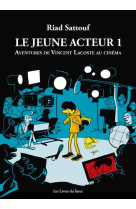 Le jeune acteur - t01 - aventures de vincent lacoste au cinema - vol01