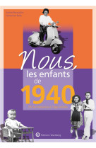 Nous, les enfants de 1940 - de la naissance a l-age adulte