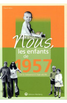 Nous, les enfants de 1957 - de la naissance a l-age adulte