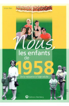 Nous, les enfants de 1958 - de la naissance a l-age adulte