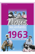 Nous, les enfants de 1963 - de la naissance a l-age adulte