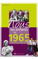 Nous, les enfants de 1965 - de la naissance a l-age adulte