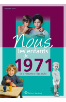 Nous, les enfants de 1971 - de la naissance a l-age adulte