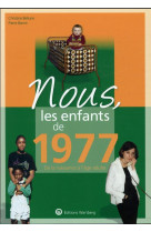 Nous, les enfants de 1977 - de la naissance a l-age adulte