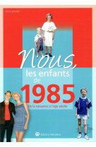 Nous, les enfants de 1985 - de la naissance a l-age adulte