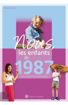 Nous, les enfants de 1987 - de la naissance a l-age adulte