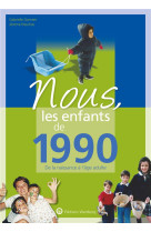 Nous, les enfants de 1990 - de la naissance a l-age adulte