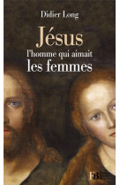 Jesus l homme qui aimait les femmes