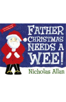 Father christmas needs a wee (paperback) /anglais