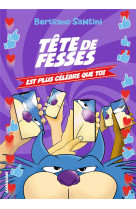 Tete de fesses est plus celebre que toi