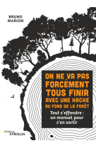 On ne va pas forcement tous finir avec une hache au fond de la foret