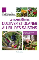 Le traite rustica - cultiver et glaner au fil des saisons