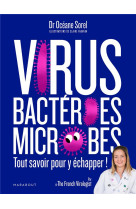 Virus, bacteries, microbes tout savoir pour y echapper