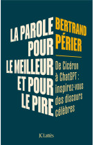 La parole, pour le meilleur et pour le pire : de ciceron a chatgpt : inspirez-vous des discours celebres