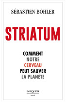 Striatum - comment notre cerveau peut sauver la planète