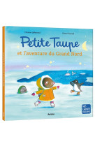 Petite taupe et l- aventure du grand nord