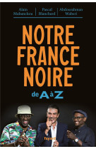 Notre france noire - de a a z