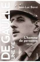 De gaulle, une vie - l-homme de personne, 1890, 1944, tome 1