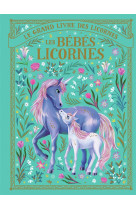 Le grand livre des licornes - les bebes licornes