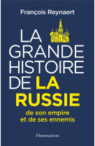 La grande histoire de la russie - de son empire et de ses ennemis