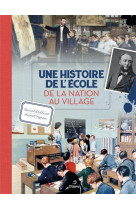 Une histoire de l-ecole - de la nation au village