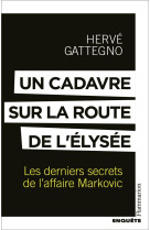 Un cadavre sur la route de l-elysee - les derniers secrets de l-affaire markovic