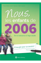 Nous, les enfants de 2006 - de la naissance a l-age adulte