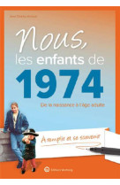 Nous, les enfants de 1974 - de la naissance a l-age adulte